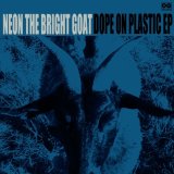 NEON THE BRIGHT GOAT/DOPE ON PLASTIC EP