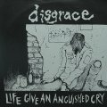 DISGRACE/LIFE GIVE AN ANGUISHED CRY