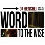 DJ HENSHIJI/WORD TO THE WISE