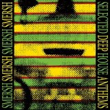 SMERSH/SELECTED DEEP HOUSE ANTHEMS