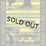 SMERSH/SELECTED DEEP HOUSE ANTHEMS
