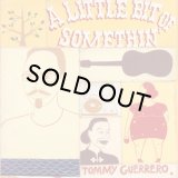 TOMMY GUERRERO/A LITTLE BIT OF SOMETHIN'