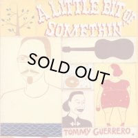 TOMMY GUERRERO/A LITTLE BIT OF SOMETHIN'