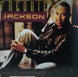 FREDDIE JACKSON/WAS IT SOMETHING