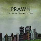 PRAWN/YOU CAN JUST LEAVE IT ALL