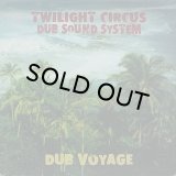 TWILIGHT CIRCUS DUB SOUND SYSTEM/DUB VOYAGE