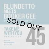 BLUNDETTO MEETS BOOKER GEE/TAKE ME WITH YOU