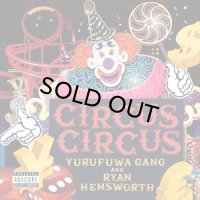 ゆるふわギャング & Ryan Hemsworth/CIRCUS CIRCUS