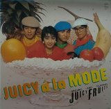 JUICY FRUITS/JUICY A LA MODE