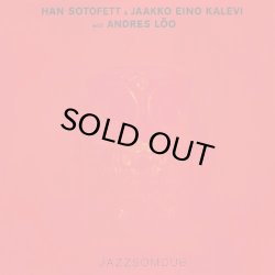 画像1: HAN SOTOFETT & JAKKO EINO KALEVI WITH ANDRES LOO/JAZZSOMDUB