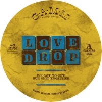 LOVE DROP/WE GOT OUR SHIT TOGETHER
