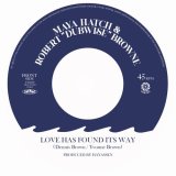 MAYA HATCH & ROBERT DUBWISE BROWNE/LOVE HAS FOUND ITS WAY