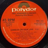 RAY GOODMAN & BROWN/GAMBLED ON YOUR LOVE