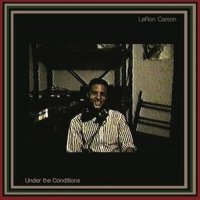 LERON CARSON/UNDER THE CONDITIONS