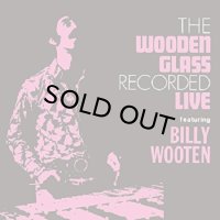 WOODEN GLASS FEATURING BILLY WOOTEN/LIVE