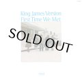 KING JAMES VERSION/FIRST TIME WE MET