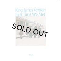 KING JAMES VERSION/FIRST TIME WE MET