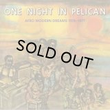 V.A./ONE NIGHT IN PELICAN - AFRO MODERN DREAMS 1974-1977