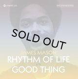 JAMES MASON/RHYTHM OF LIFE / GOOD THING