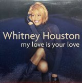 WHITNEY HOUSTON/MY LOVE IS YOUR LOVE