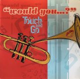 TOUCH AND GO/WOULD YOU