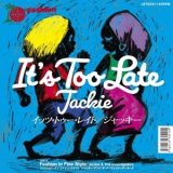 JACKIE/IT'S TOO LATE
