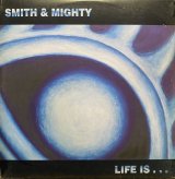 SMITH & MIGHTY/LIFE IS...
