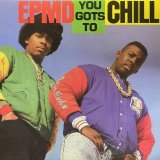 EPMD/YOU GOTS TO CHILL