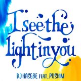 DJ HASEBE feat. PUSHIM/I SEE THE LIGHT IN YOU