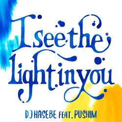 画像1: DJ HASEBE feat. PUSHIM/I SEE THE LIGHT IN YOU