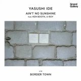 YASUSHI IDE/AIN'T NO SUNSHINE