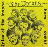 THE IDIOTS/CRIES OF THE INSANE
