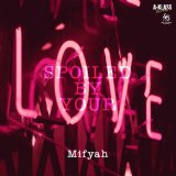 MIFYAH/SPOILED BY YOUR LOVE