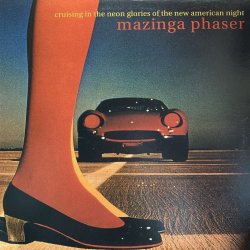 画像1: MAZINGA PHASER/CRUISING IN THE NEON GLORIES OF THE NEW AMERICAN NIGHT