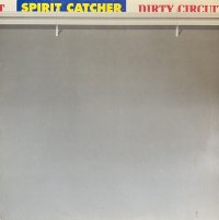 SPIRIT CATCHER/DIRTY CIRCUIT