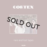 CORTEX/RARE AND LOST TAPES