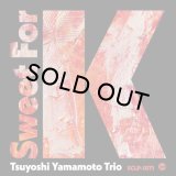 TSUYOSHI YAMAMOTO (山本剛) / Sweet for K