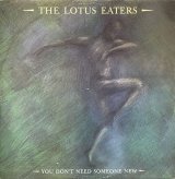 THE LOTUS EATERS/YOU DON'T NEED SOMEONE NEW