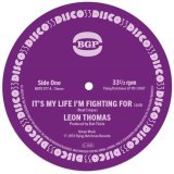 LEON THOMAS/IT'S MY LIFE I'M FIGHTING FOR / SHAPE YOUR MIND TO DIE