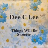 DEE C LEE/THINGS WILL BE SWEETER