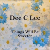DEE C LEE/THINGS WILL BE SWEETER