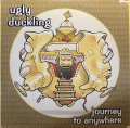 UGLY DUCKLING/JOURNEY TO ANYWHERE