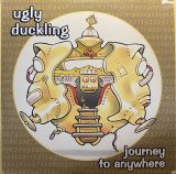 UGLY DUCKLING/JOURNEY TO ANYWHERE