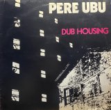 PERE UBU/DUB HOUSING