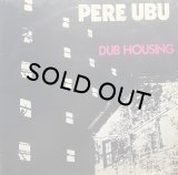 PERE UBU/DUB HOUSING