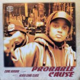 PROBABLE CAUSE/COME AROUND