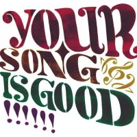 YOUR SONG IS GOOD/YOUR SONG IS GOOD