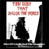 SHERIFF LINDO & THE HAMMER/TEN DUBS THAT SHOOK THE WORLD