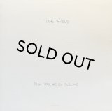THE FIELD/FROM HERE WE GO SUBLIME