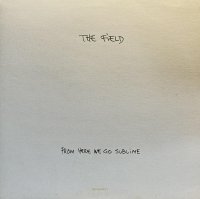 THE FIELD/FROM HERE WE GO SUBLIME